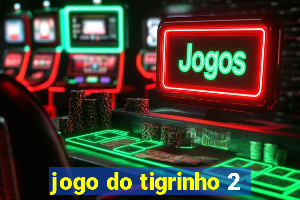 jogo do tigrinho 2